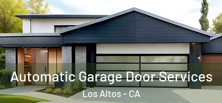  Automatic Garage Door Services Los Altos - CA