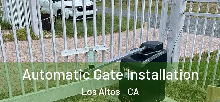 Automatic Gate Installation Los Altos - CA