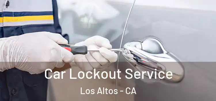 Car Lockout Service Los Altos - CA