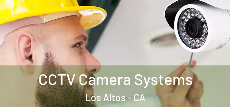  CCTV Camera Systems Los Altos - CA