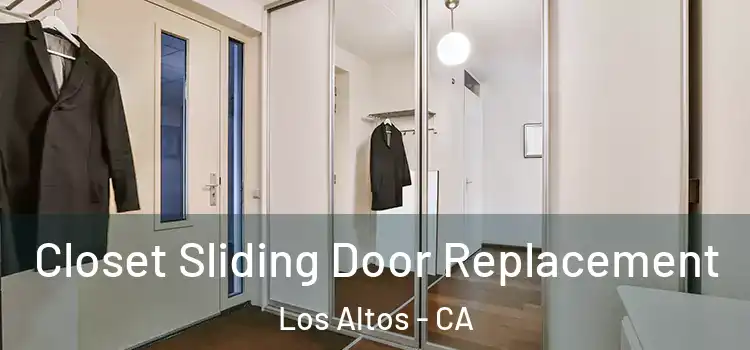  Closet Sliding Door Replacement Los Altos - CA