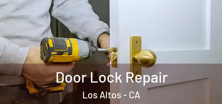 Door Lock Repair Los Altos - CA