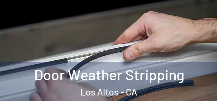 Door Weather Stripping Los Altos - CA