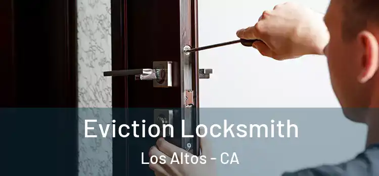  Eviction Locksmith Los Altos - CA