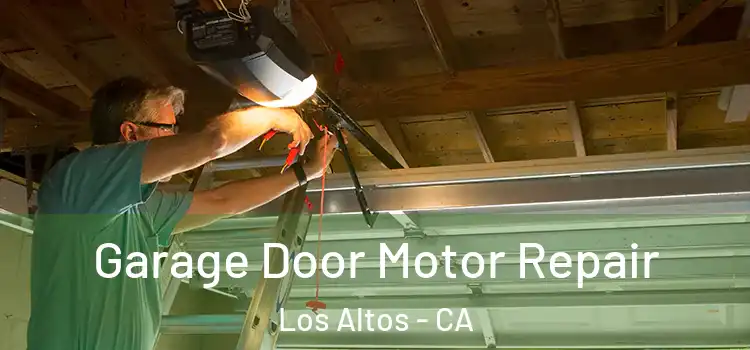  Garage Door Motor Repair Los Altos - CA