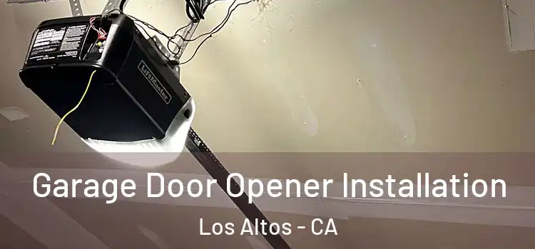  Garage Door Opener Installation Los Altos - CA