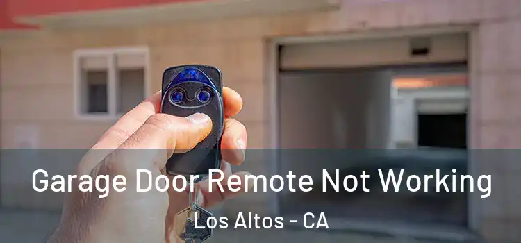  Garage Door Remote Not Working Los Altos - CA