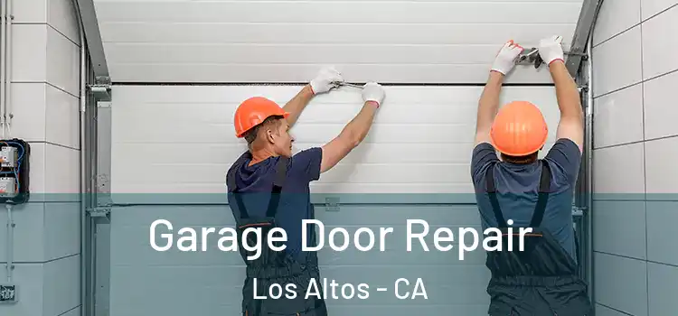  Garage Door Repair Los Altos - CA