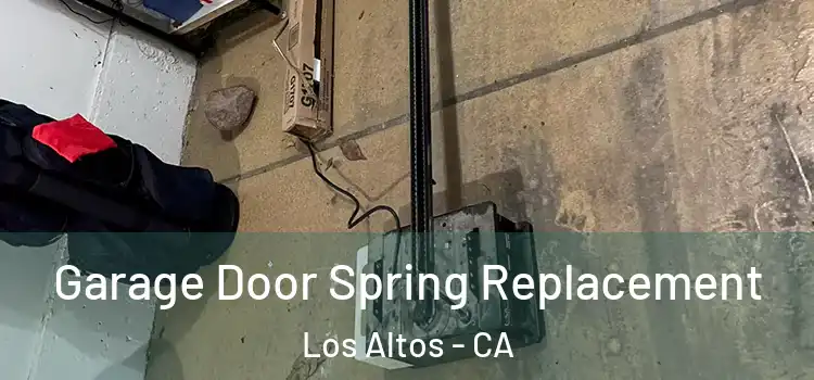  Garage Door Spring Replacement Los Altos - CA