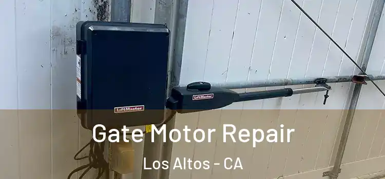 Gate Motor Repair Los Altos - CA