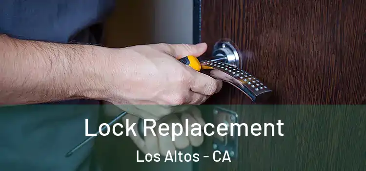 Lock Replacement Los Altos - CA