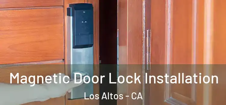  Magnetic Door Lock Installation Los Altos - CA