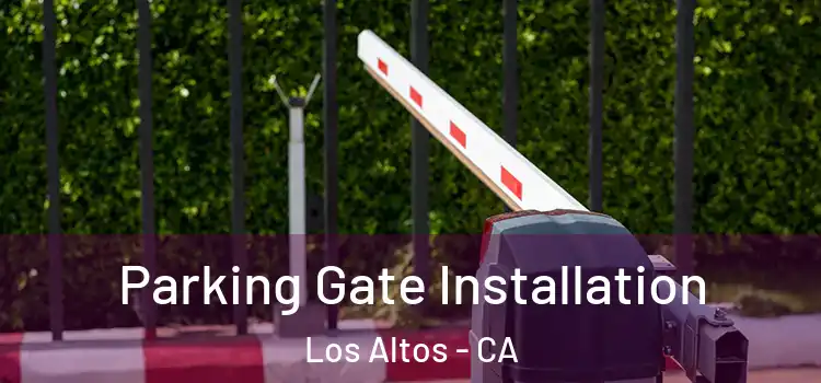  Parking Gate Installation Los Altos - CA