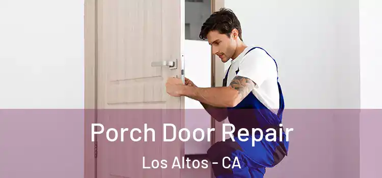  Porch Door Repair Los Altos - CA
