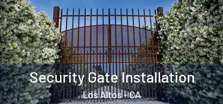 Security Gate Installation Los Altos - CA