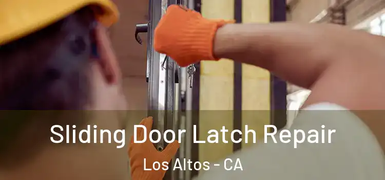 Sliding Door Latch Repair Los Altos - CA